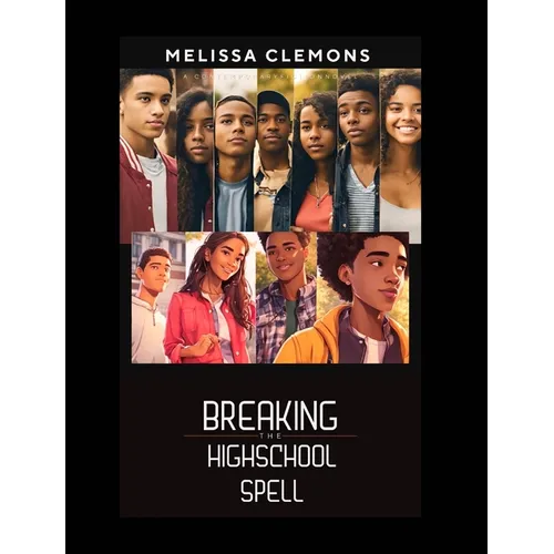 Breaking The High-School Spell (Editor Edition): Friendship, Self-Discovery and the Journey to Adulthood - Hardcover