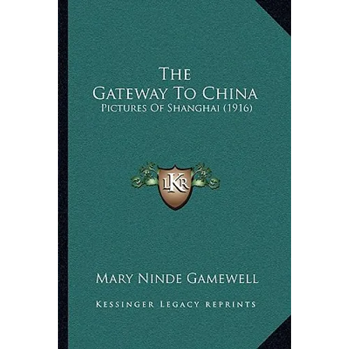 The Gateway To China: Pictures Of Shanghai (1916) - Paperback