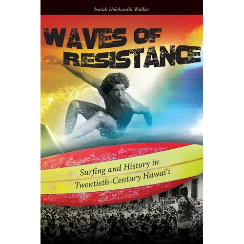 Waves of Resistance: Surfing and History in Twentieth-Century Hawai'i - Paperback