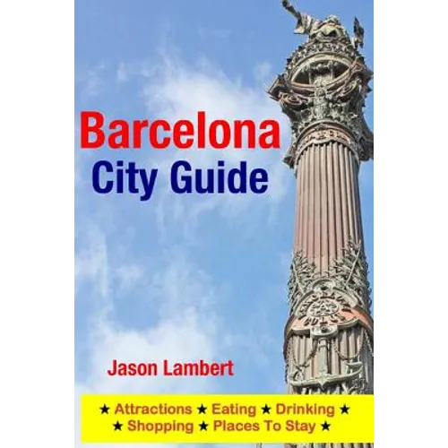 Barcelona City Guide: Sightseeing, Hotel, Restaurant & Shopping Highlights (Illustrated) - Paperback