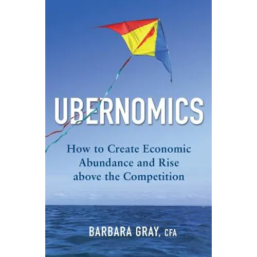 Ubernomics: How To Create Economic Abundance and Rise above the Competition - Paperback