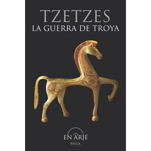 La guerra de Troya: Obra también conocida como "Carmina Iliaca", o como "Pequeña Gran Ilíada", que consta de tres partes, "Antehomerica", - Paperback