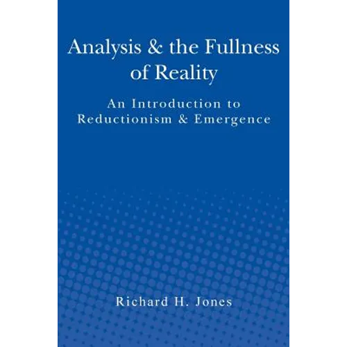 Analysis & the Fullness of Reality: An Introduction to Reductionism & Emergence - Paperback