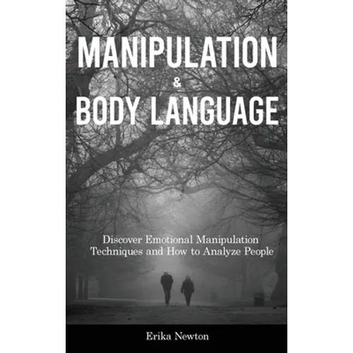 Manipulation and Body Language: Discover Emotional Manipulation Techniques and How to Analyze People - Hardcover