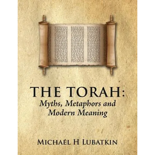 The Torah: Myths, Metaphors and Modern Meaning - Paperback