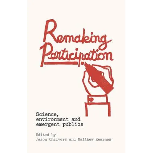 Remaking Participation: Science, Environment and Emergent Publics - Paperback