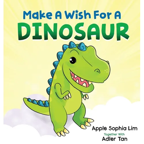 Make a Wish for a Dinosaur: Roar with the dinosaur, hug the dinosaur, rub the dinosaur's belly! A funny and silly book that will make your kids laugh! - Hardcover