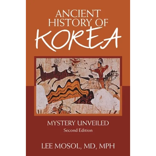 Ancient History of Korea: Mystery Unveiled. Second Edition - Paperback