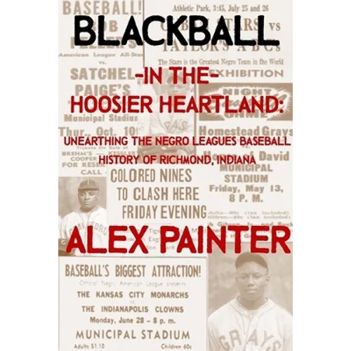 Blackball in the Hoosier Heartland: Unearthing the Negro Leagues Baseball History of Richmond, Indiana - Paperback