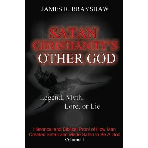 Satan Christianity's Other God?: Legend, Myth, Lore, or Lie - Paperback