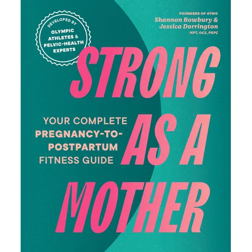 Strong as a Mother: Your Complete Pregnancy-To-Postpartum Fitness Guide - Paperback