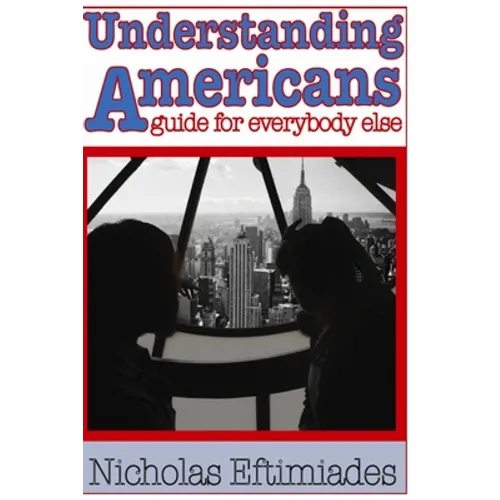 Understanding Americans: : A Guide for Everybody Else - Paperback