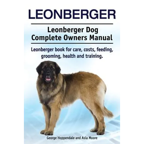 Leonberger. Leonberger Dog Complete Owners Manual. Leonberger book for care, costs, feeding, grooming, health and training. - Paperback