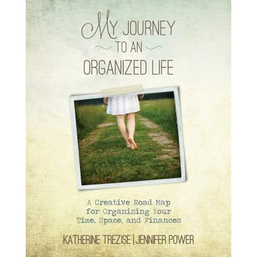 My Journey to an Organized Life: A Creative Road Map for Organizing Your Time, Space, and Finances - Paperback
