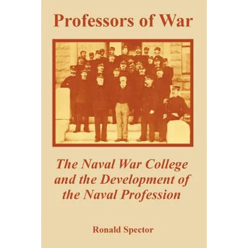 Professors of War: The Naval War College and the Development of the Naval Profession - Paperback