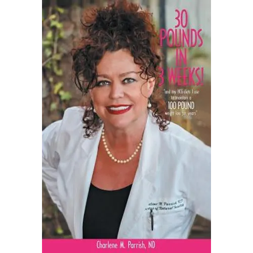 30 Pounds In 3 Weeks!: "...and my hCG diets I use to maintain a 100 pound weight loss for years." - Paperback