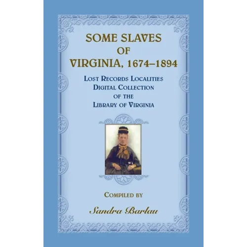 Some Slaves of Virginia, 1674-1894: Lost Records Localities Digital Collection of Virginia - Paperback