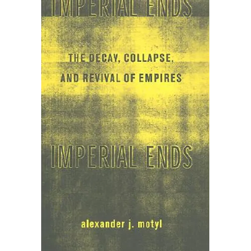 Imperial Ends: The Decay, Collapse, and Revival of Empires - Hardcover
