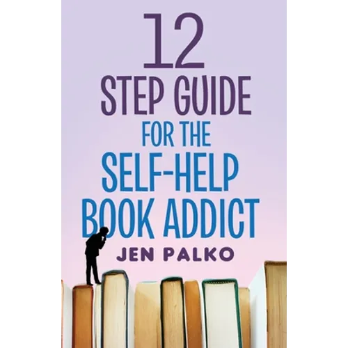 12 Step Guide For The Self-Help Book Addict - Paperback