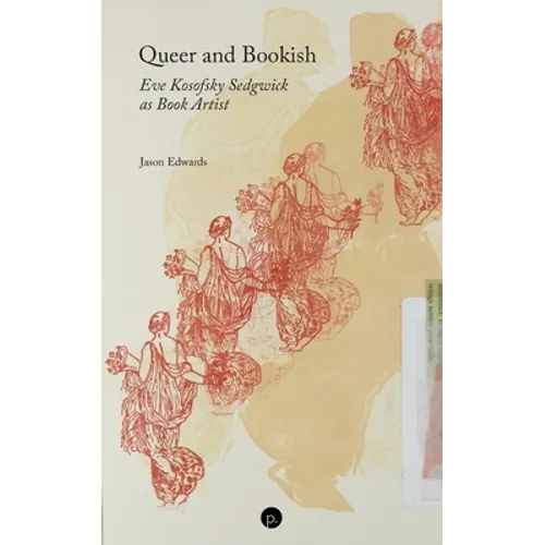 Queer and Bookish: Eve Kosofsky Sedgwick as Book Artist - Paperback