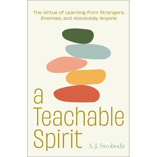 A Teachable Spirit: The Virtue of Learning from Strangers, Enemies, and Absolutely Anyone - Hardcover
