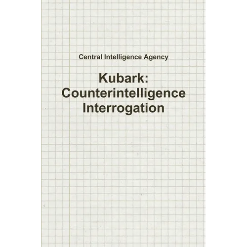 Kubark: Counterintelligence Interrogation - Paperback