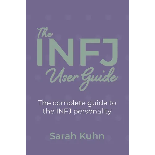 The INFJ User Guide: The complete guide to the INFJ personality. - Paperback