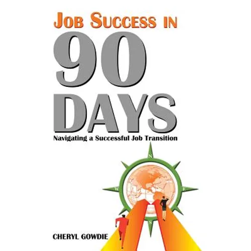 Job Success in 90 Days: Navigating a Successful Job Transition - Hardcover