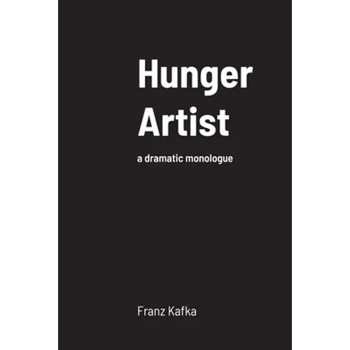 Hunger Artist: a dramatic monologue - Paperback
