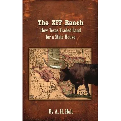 The XIT Ranch: How Texas Traded Land For a State House - Paperback