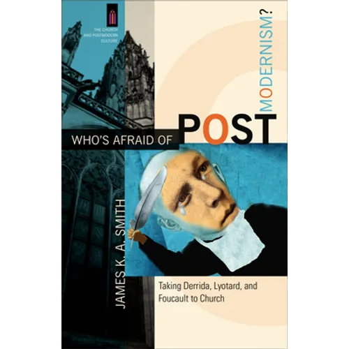 Who's Afraid of Postmodernism?: Taking Derrida, Lyotard, and Foucault to Church - Paperback