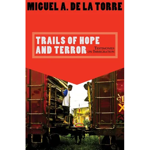 Trails of Hope and Terror: Testimonies on Immigration - Paperback