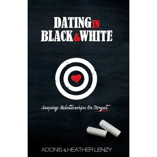 Dating in Black & White: Keeping Relationships on Target - Paperback