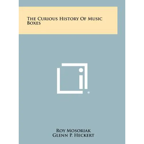 The Curious History Of Music Boxes - Hardcover