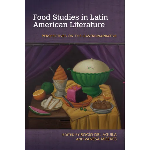 Food Studies in Latin American Literature: Perspectives on the Gastronarrative - Paperback
