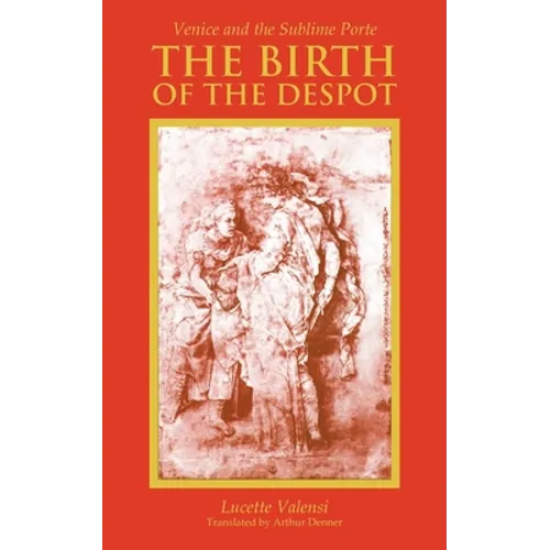 The Birth of the Despot: Venice and the Sublime Porte - Paperback