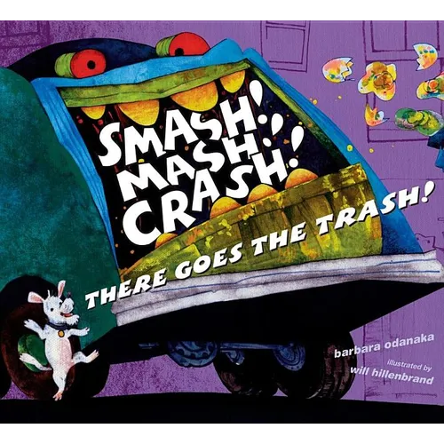 Smash! Mash! Crash! There Goes the Trash! - Hardcover