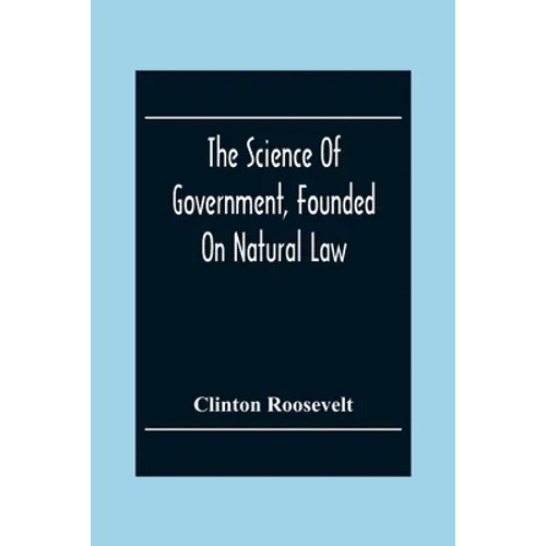 The Science Of Government, Founded On Natural Law - Paperback