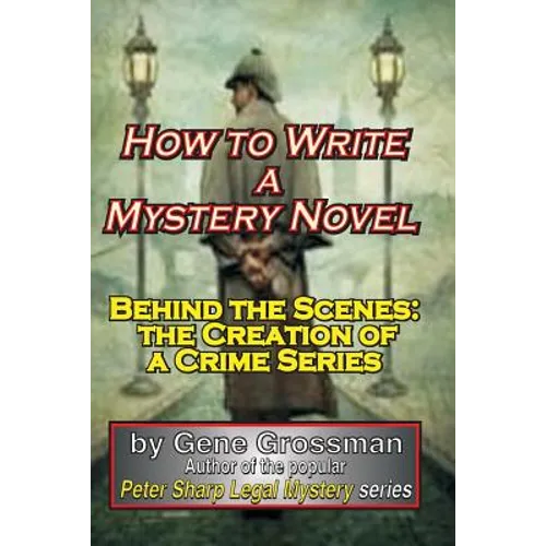 How to Write a Mystery Novel: Behind the Scenes: the Creation of a Crime Series - Paperback