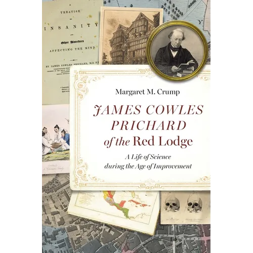 James Cowles Prichard of the Red Lodge: A Life of Science During the Age of Improvement - Hardcover