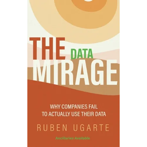 Data Mirage: Why Companies Fail to Actually Use Their Data - Hardcover