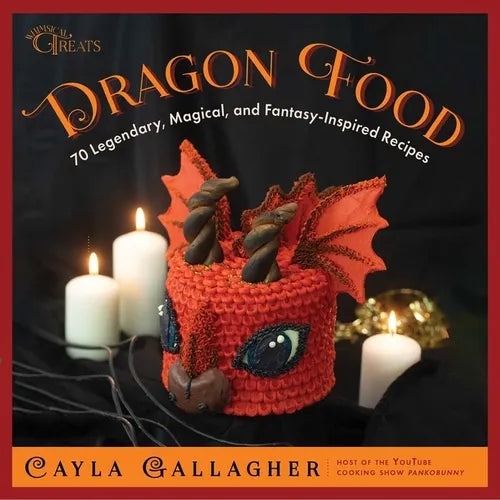 Dragon Food: 70 Legendary, Magical, and Fantasy-Inspired Recipes - Hardcover