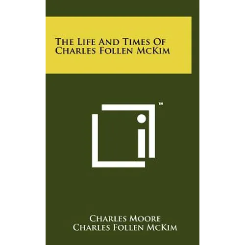The Life And Times Of Charles Follen McKim - Hardcover