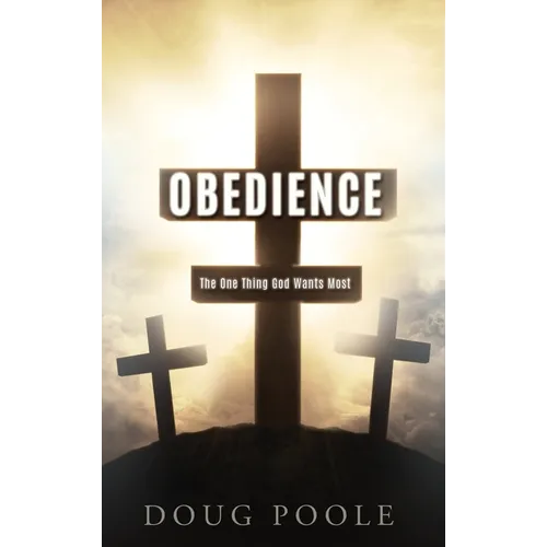 Obedience: The One Thing God Wants Most - Hardcover