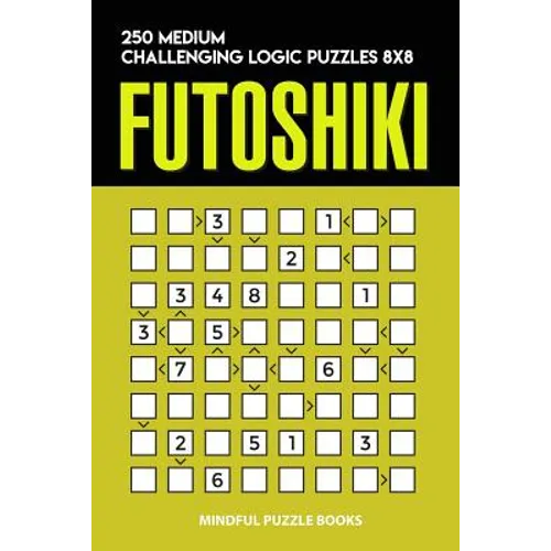 Futoshiki: 250 Medium Challenging Logic Puzzles 8x8 - Paperback
