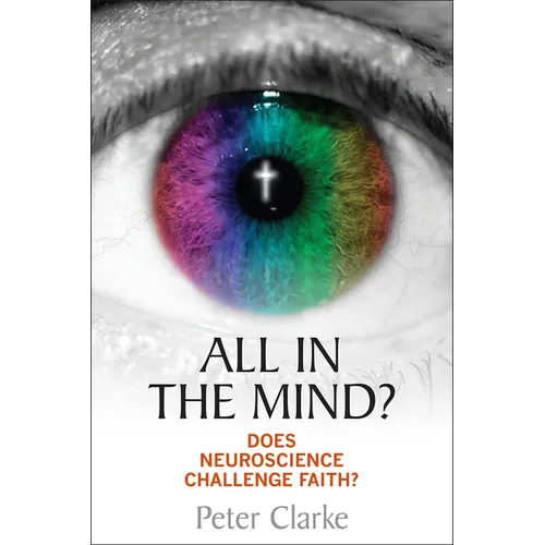 All in the Mind?: Does Neuroscience Challenge Faith? - Paperback