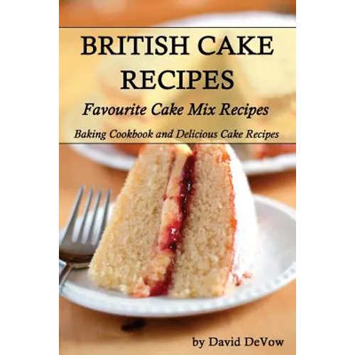 British Cakes Recipes: Favourite Cake Mix Recipes, Baking Cookbook and Delicious Cake Recipes - Paperback