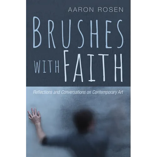 Brushes with Faith: Reflections and Conversations on Contemporary Art - Hardcover