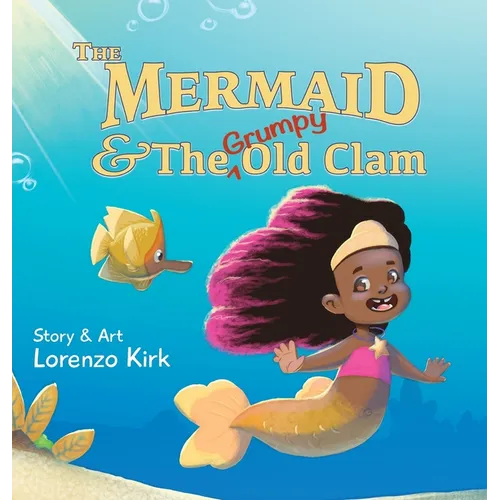 The Mermaid and the Grumpy Old Clam - Hardcover