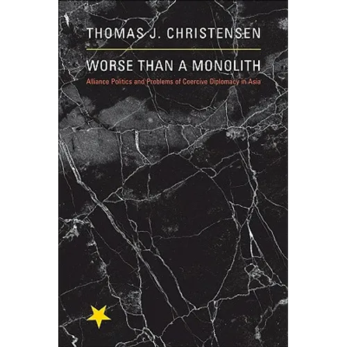 Worse Than a Monolith: Alliance Politics and Problems of Coercive Diplomacy in Asia - Paperback